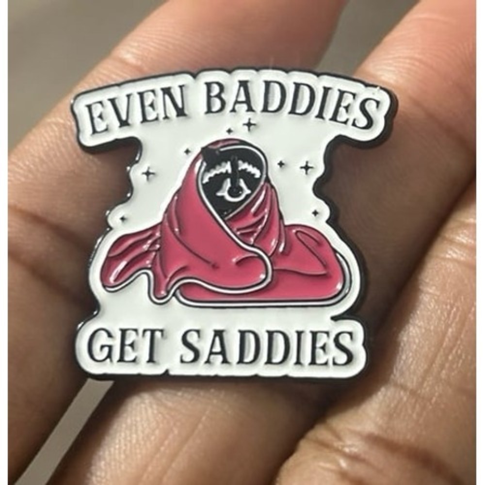"Even baddies get saddies" enamel pin